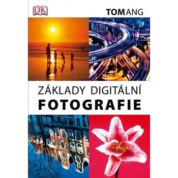 Základy digitální fotografie - Tom Ang