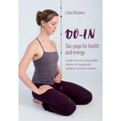 Do-In, Tao yoga for health and energy: A guide to the art of using meridian stretches, self-massage and meditation to promote circulation Kluivers LilianPaperback – Hledejceny.cz