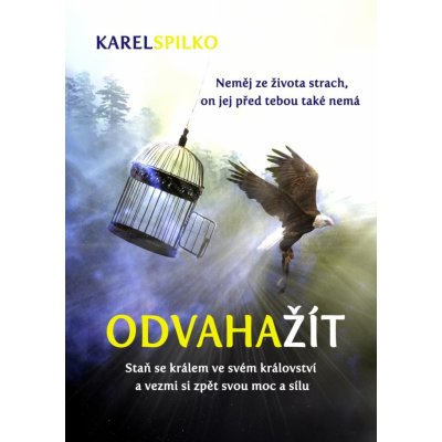 Odvaha žít - Staň se králem ve svém království a vezmi si zpět svou moc a sílu - Spilko Karel