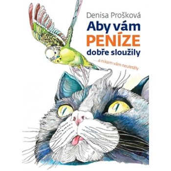 Aby vám peníze dobře sloužily. ... a nikam vám neuletěly - Denisa Prošková - Romax