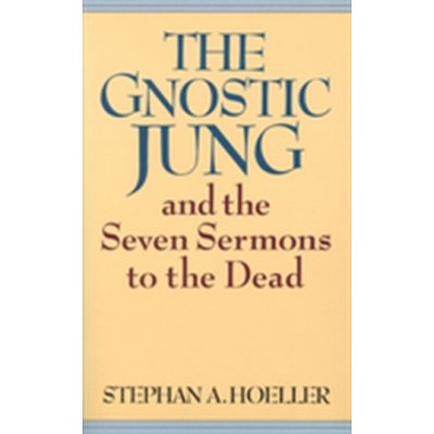 The Gnostic Jung and the Seven Sermons to the Dead Hoeller Stephan A.Paperback – Hledejceny.cz