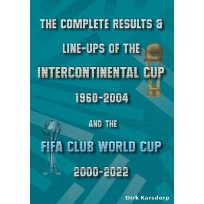 Complete Results a Line-ups of the Intercontinental Cup 1960-2004 and the FIFA Club World Cup 2000-2022