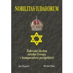 Nobilitas Iudaeorum - Židovská šlechta střední Evropy v komperativní - Županič Jan, Fiala Michal – Hledejceny.cz