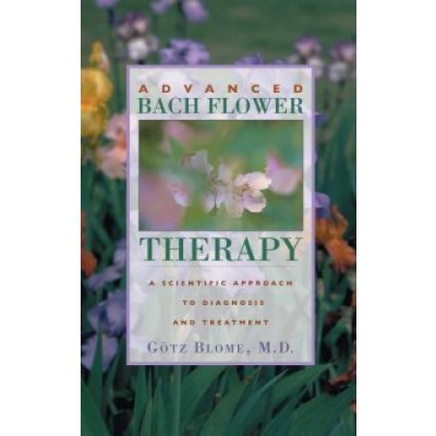 Advanced Bach Flower Therapy: A Scientific Approach to Diagnosis and Treatment Gtz BlomePaperback