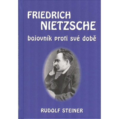 Fridrich Nietzsche bojovník proti své době - Rudolf Steiner – Zbozi.Blesk.cz