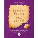 Nakladatelství SLOVART s. r. o. Sladký život bez lepku - Osvědčené recepty pro domácí koláče, dorty, dezerty a slané pečivo