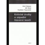 Kritické úvahy o západní literární teorii - Aleš Haman, Jiří Holý, Vladimír Papoušek – Hledejceny.cz