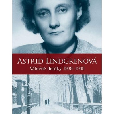 Astrid Lindgrenová - Válečné deníky 1939-1945 - Astrid Lindgren – Zbozi.Blesk.cz