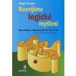 Rozvíjíme logické myšlení - Hry, hádanky, cvičení pro děti od 7 do 11 let - Roger Rougier