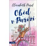 Oběd v Paříži - Elizabeth Bard – Hledejceny.cz