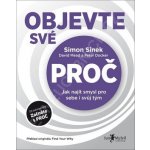 Objevte své PROČ - Simon Sinek, Peter Docker, David Mead – Hledejceny.cz