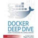 Docker Deep Dive: 2023 Edition Poulton NigelPaperback – Sleviste.cz