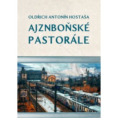 Ajznboňské pastorále - Oldřich Antonín Hostaša