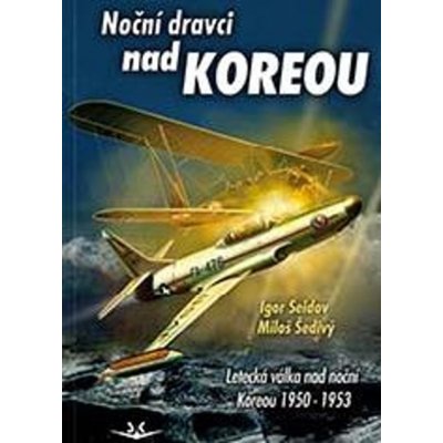 Noční dravci nad Koreou - Letecká válka nad noční Koreou 1950-1953 - Miloš Šedivý, Vázaná – Hledejceny.cz