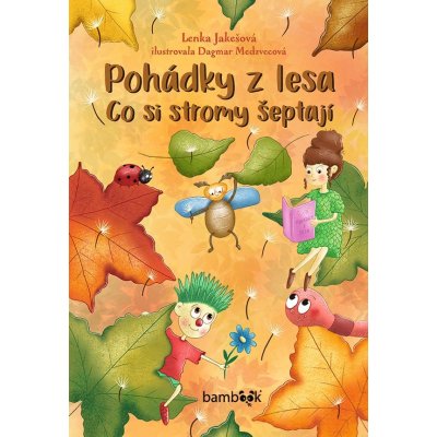 Pohádky z lesa – Co si stromy šeptají - Lenka Jakešová, Dagmar Medzvecová ilustrátor – Sleviste.cz