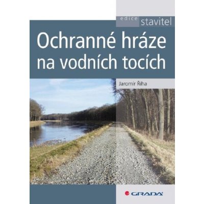 Říha Jaromír - Ochranné hráze na vodních tocích – Hledejceny.cz