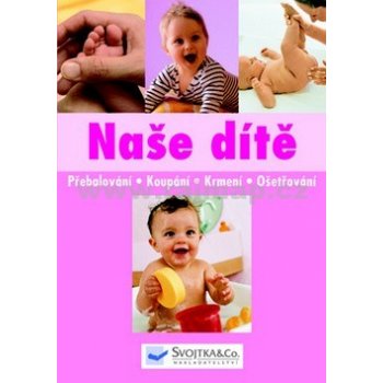 Naše dítě - Přebalování, koupání, krmení, ošetřování