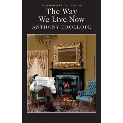 The Way We Live Now - Wordsworth Classics - Pa... - Anthony Trollope