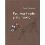 Pes, ktorý vedel príliš mnoho - Peter Michalovič – Hledejceny.cz