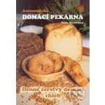 Automatická domácí pekárna - Denně čerstvý domácí chléb - Pavla Momčilová – Hledejceny.cz