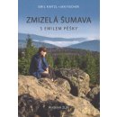 Zmizelá Šumava – S Emilem pěšky - Emil Kintzl, Jan Fischer