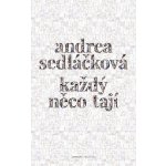 Sedláčková Andrea - Každý něco tají – Hledejceny.cz
