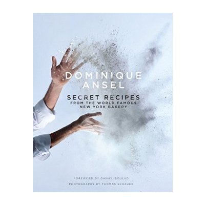 Dominique Ansel: Secret Recipes from the World Famous New York Bakery