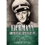 Eichmann: Architekt holocaustu - Zločiny, dopadení a proces, který změnil dějiny - Cílek Roman – Hledejceny.cz