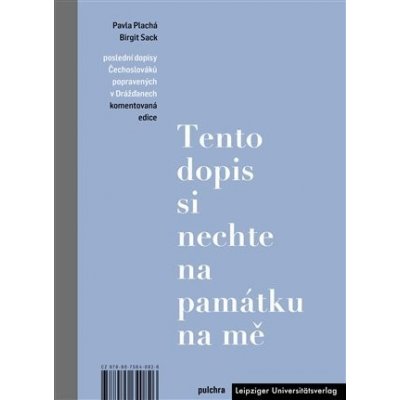 Tento dopis si nechte na památku na mě - Poslední dopisy Čechoslováků popravených v Drážďanech, komentovaná edice - Plachá Pavla, Sack Birgit – Zboží Mobilmania