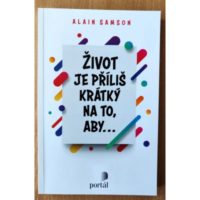 Život je příliš krátký na to, aby... Samson Alain – Zbozi.Blesk.cz