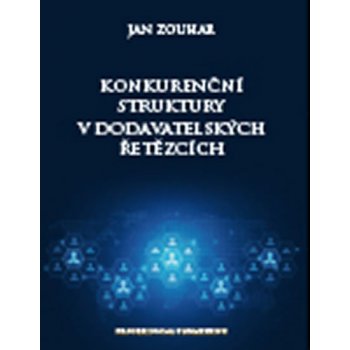Konkurenční struktury v dodavatelských řetězcích Jan Zouhar