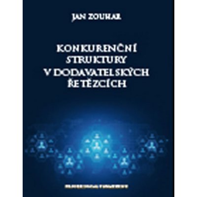 Konkurenční struktury v dodavatelských řetězcích Jan Zouhar