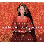 Pravá královna Kateřina Aragonská - Alison Weirová – Hledejceny.cz