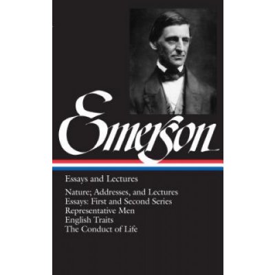 Emerson Essays and Lectures: Nature; Addresses, and Lectures/Essays: First and Second Series/Representative Men/English Traits/The Conduct of Life Emerson Ralph WaldoPevná vazba – Hledejceny.cz