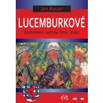 Lucemburkové. aneb Rozhádaná rodinka Otce vlasti - Jan Bauer - Čas – Hledejceny.cz