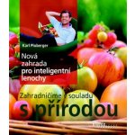 Nová zahrada pro inteligentní lenochy - Zahradničíme v souladu s přírodou - Karl Ploberger – Hledejceny.cz