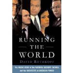 Running the World: The Inside Story of the National Security Council and the Architects of American Power Rothkopf DavidPaperback – Hledejceny.cz