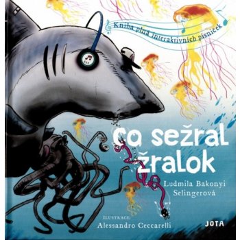 Co sežral žralok - Kniha plná interaktivních písniček - Ludmila Bakonyi Selingerová