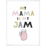 Dětský plakát My mama is my jam 40X50 cm + bílý rám