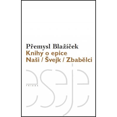 Blažíček Přemysl Knihy o epice -- Naši Švejk Zbabělci – Hledejceny.cz