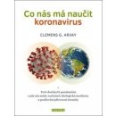 Co nás má naučit koronavirus - Proč dochází k pandemiím a jak nás může zachránit ekologická medicína a posilování přirozené imunity - Arvay Clemens G.