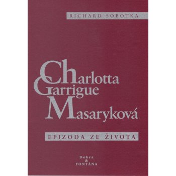 Charlotta Garrigue Masaryková - Epizoda ze života - Richard ...