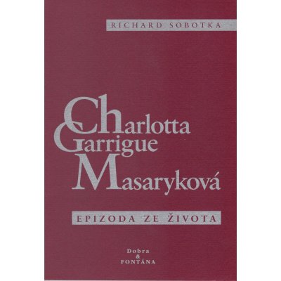 Charlotta Garrigue Masaryková - Epizoda ze života - Richard ... – Hledejceny.cz