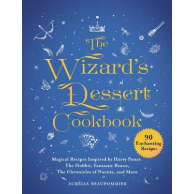 The Wizard's Dessert Cookbook: Magical Recipes Inspired by Harry Potter, the Hobbit, Fantastic Beasts, the Chronicles of Narnia, and More – Hledejceny.cz