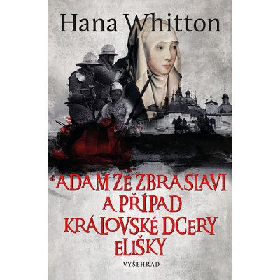 Adam ze Zbraslavi a případ královské dcery Elišky - Hana Whitton – Hledejceny.cz