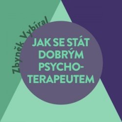 Jak se stát dobrým psychoterapeutem - Zbyněk Vybíral