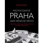 Protektorátní Praha jako německé město - Miloš Hořejš – Sleviste.cz