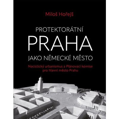 Protektorátní Praha jako německé město - Miloš Hořejš – Sleviste.cz