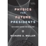 Physics for Future Presidents: The Science Behind the Headlines Muller Richard A.Paperback – Zbozi.Blesk.cz