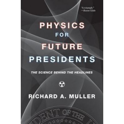 Physics for Future Presidents: The Science Behind the Headlines Muller Richard A.Paperback